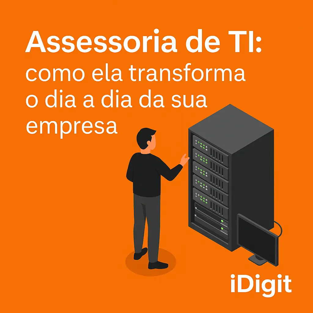 Assessoria de TI: como ela transforma o dia a dia da sua empresa | iDigit