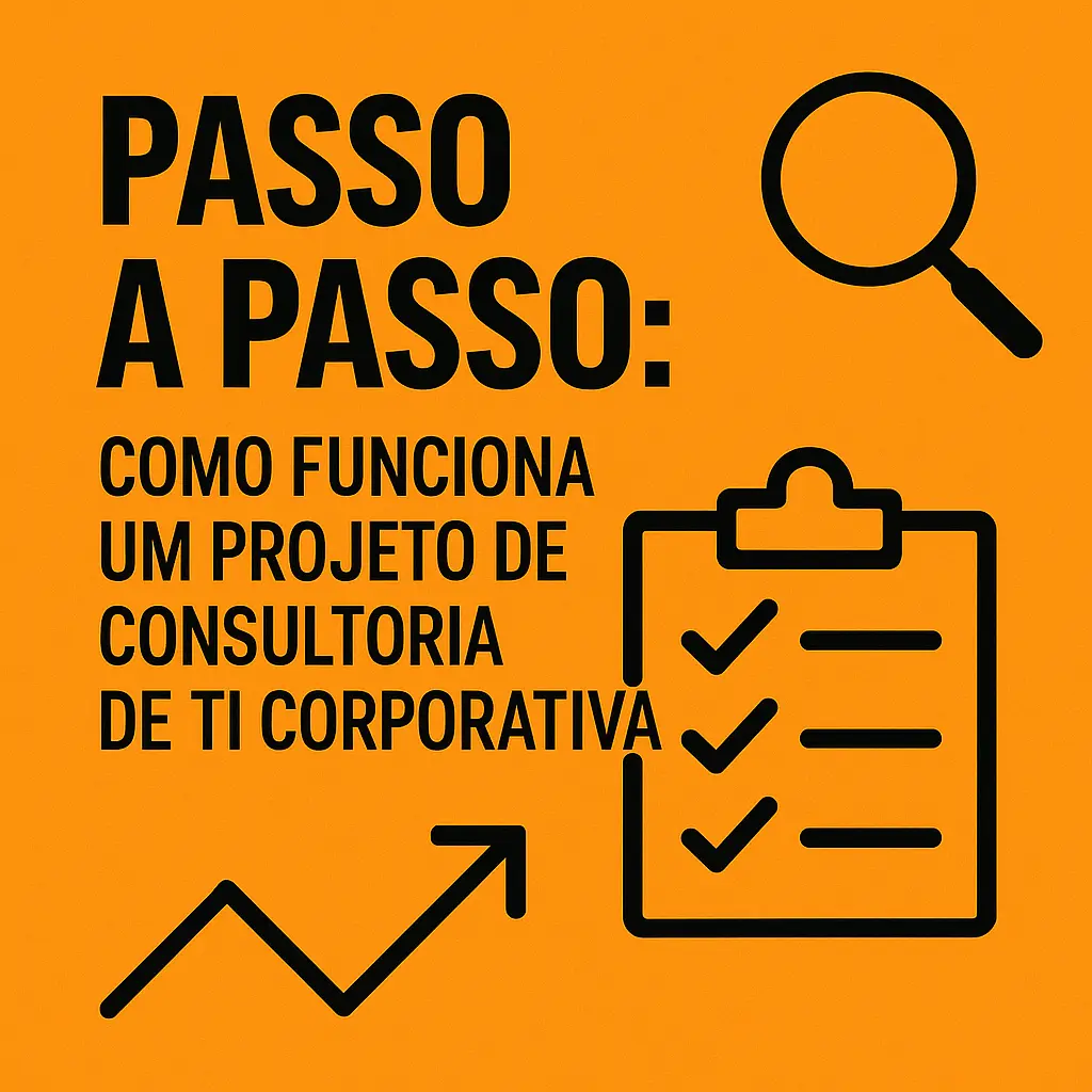 Passo a passo: como funciona um projeto de consultoria de TI corporativa