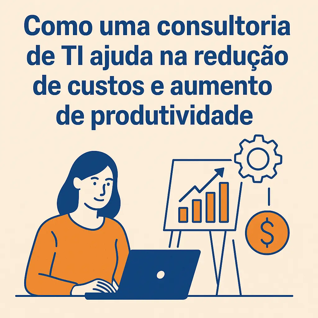 Como uma consultoria de TI ajuda na redução de custos e aumento de produtividade