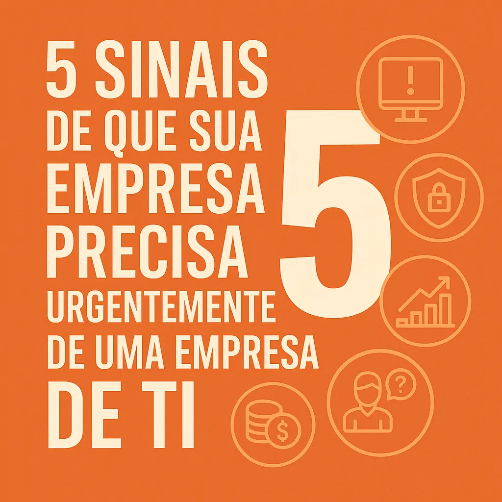 5 sinais de que sua empresa precisa urgentemente de uma empresa de TI