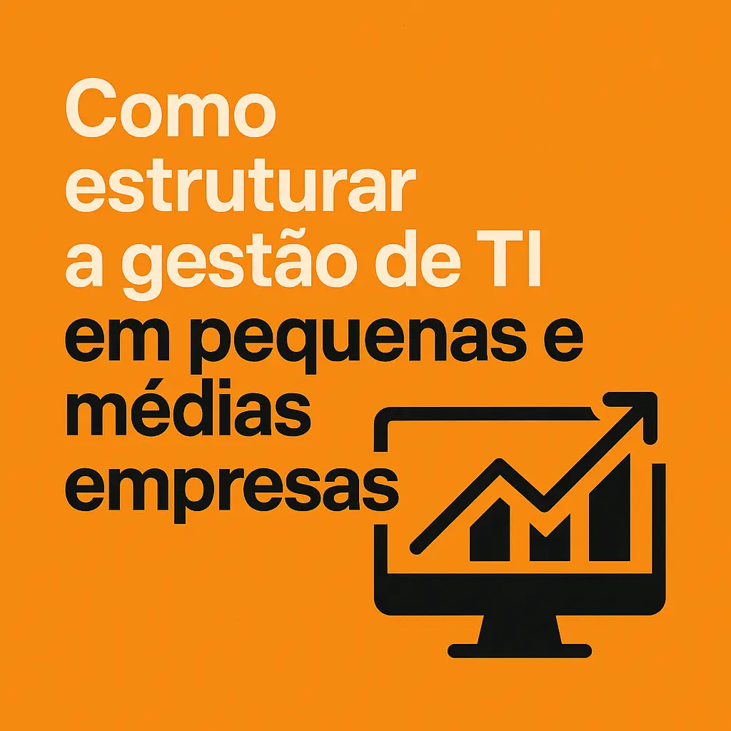 Como estruturar a gestão de TI em pequenas e médias empresas