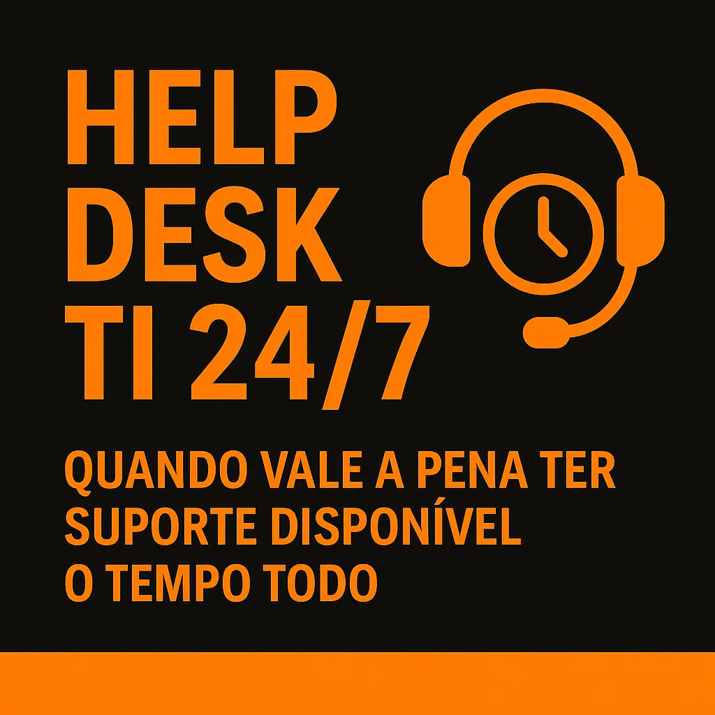 Help Desk TI 24/7: quando vale a pena ter suporte disponível o tempo todo
