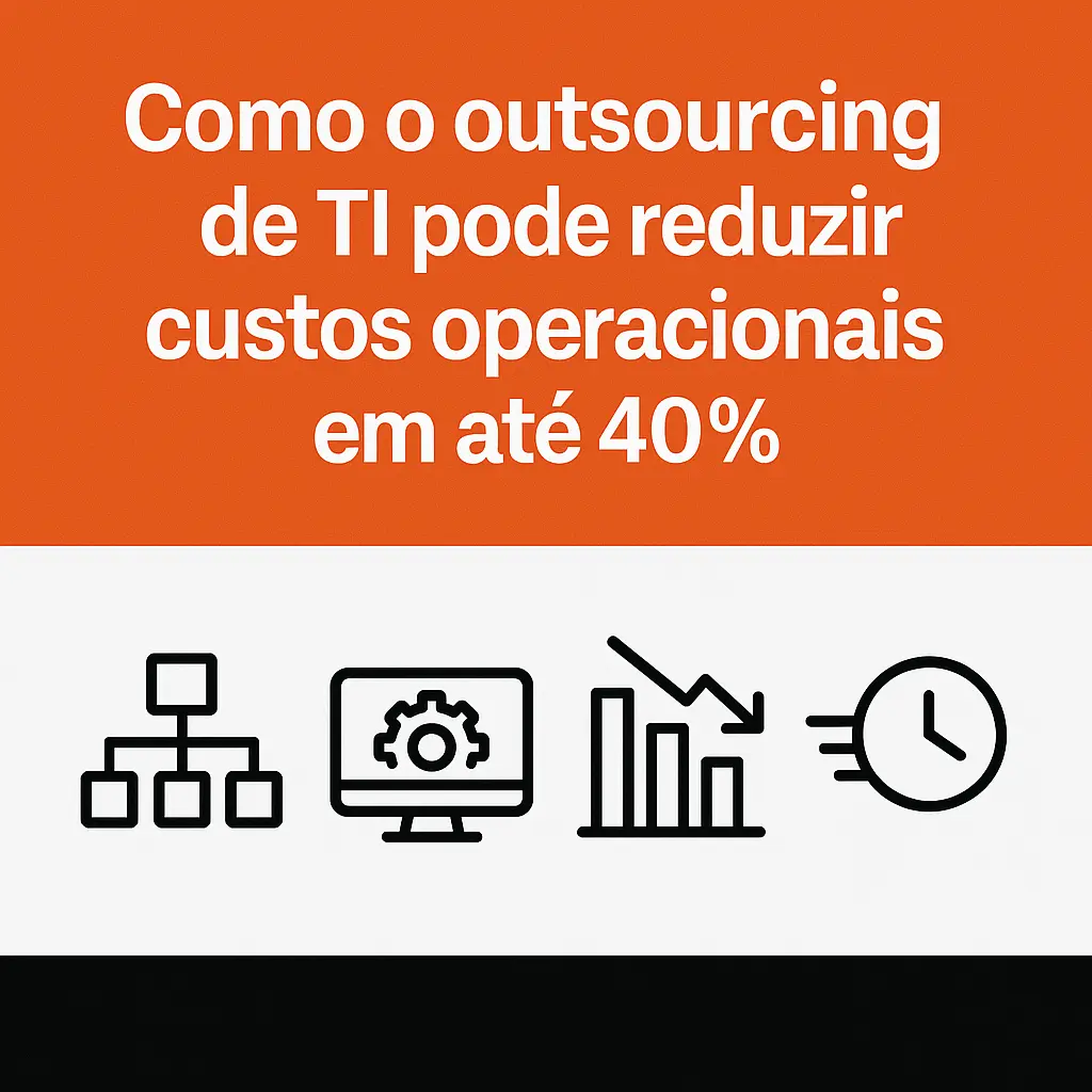 Como o outsourcing de TI pode reduzir custos operacionais em até 40%