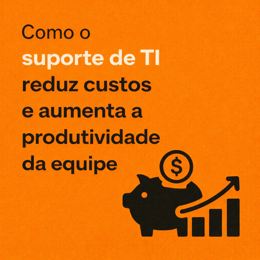 Como o suporte de TI reduz custos e aumenta a produtividade da equipe