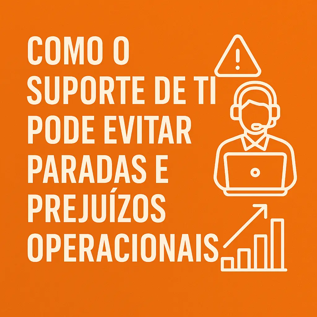 Como o suporte de TI pode evitar paradas e prejuízos operacionais