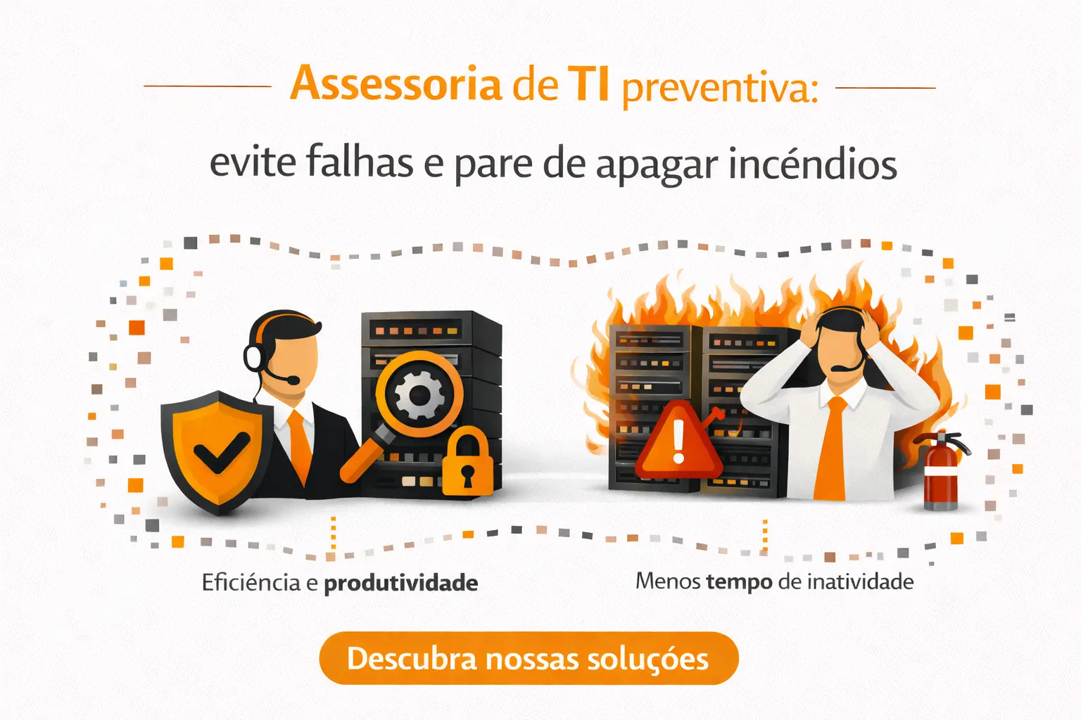 Assessoria de TI preventiva: evite falhas e pare de apagar incêndios