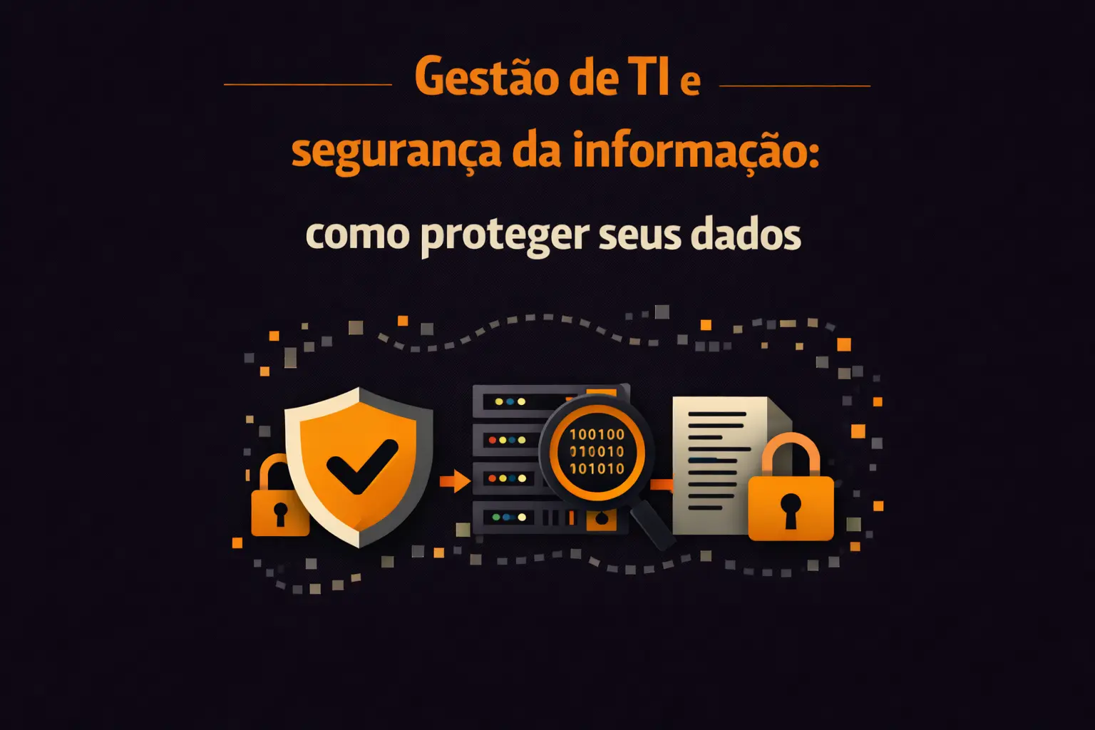 Gestão de TI e segurança da informação: como proteger seus dados