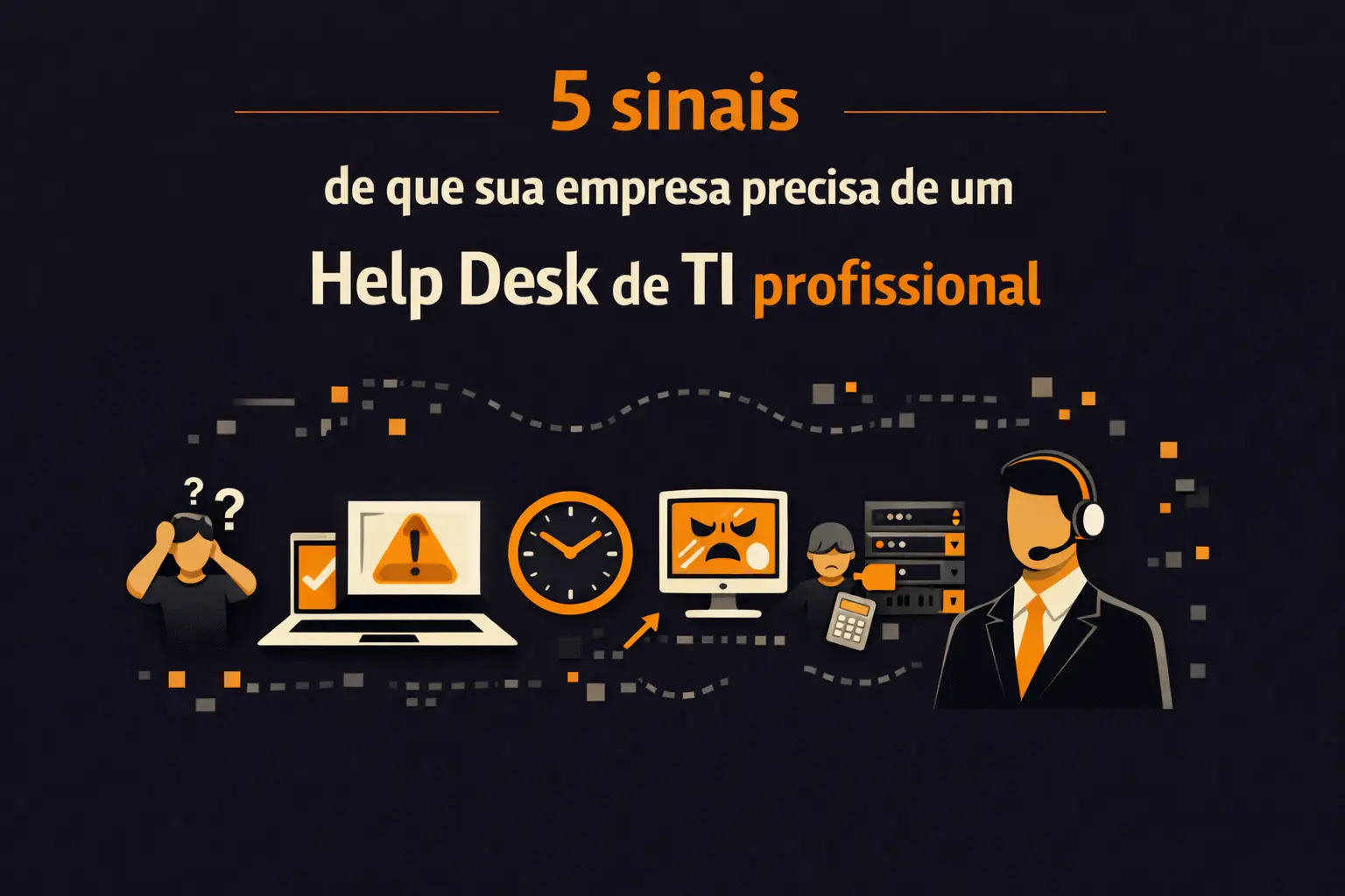 5 sinais de que sua empresa precisa de um Help Desk de TI profissional