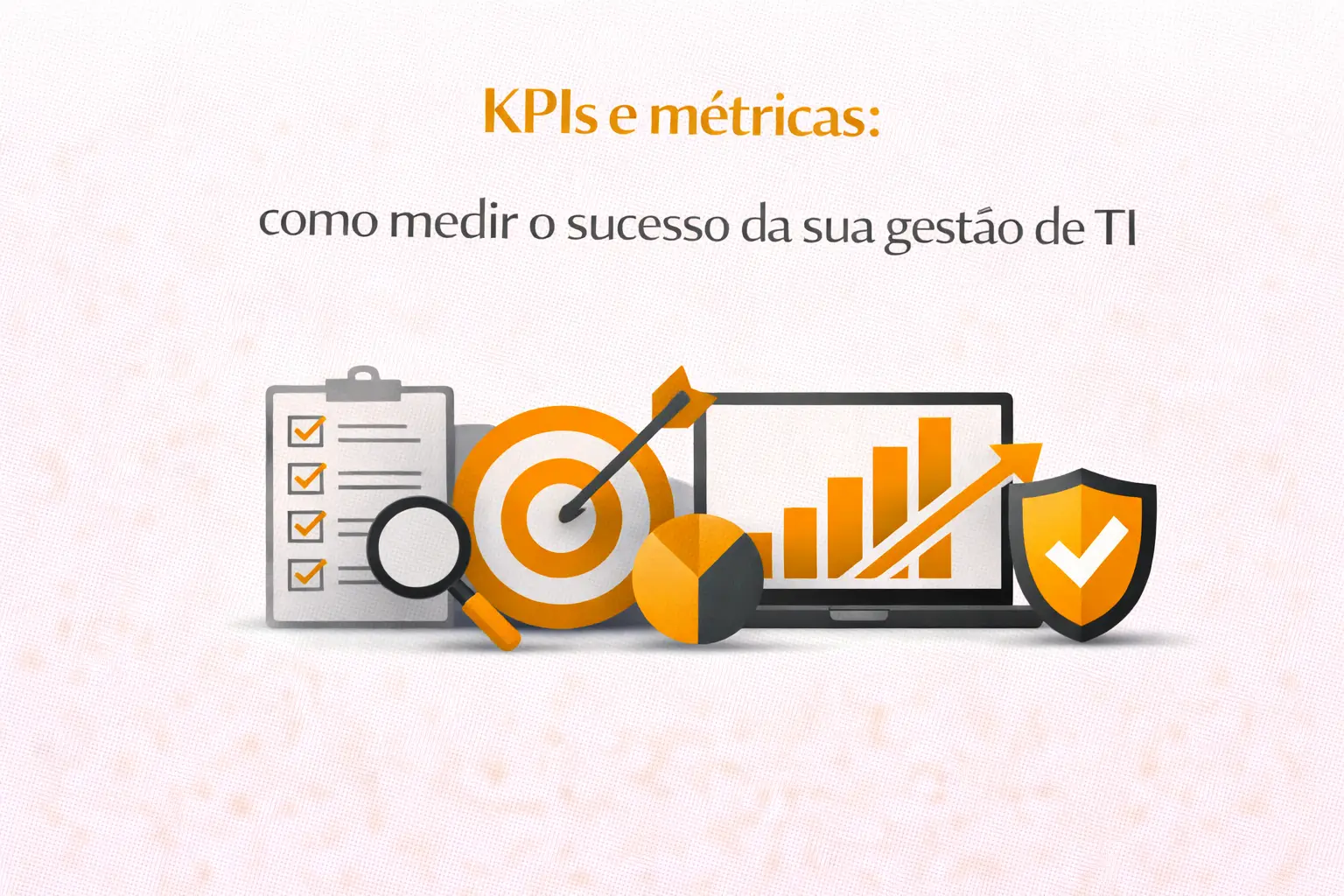 KPIs e métricas: como medir o sucesso da sua gestão de TI